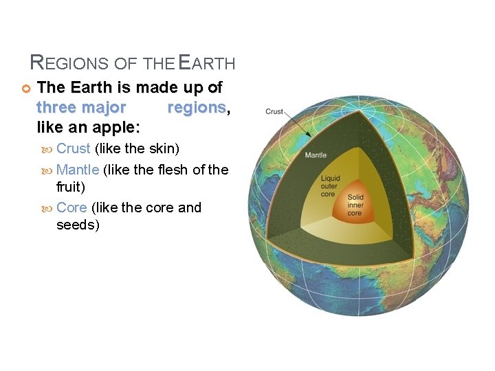 REGIONS OF THE EARTH The Earth is made up of three major regions, like