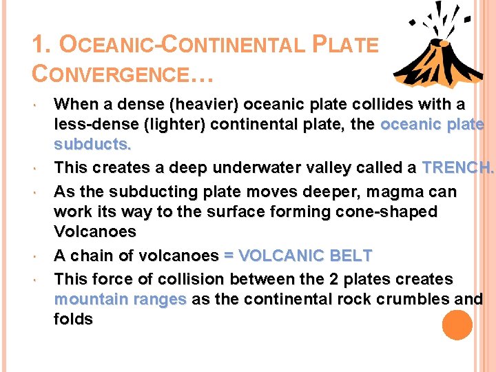 1. OCEANIC-CONTINENTAL PLATE CONVERGENCE… When a dense (heavier) oceanic plate collides with a less-dense