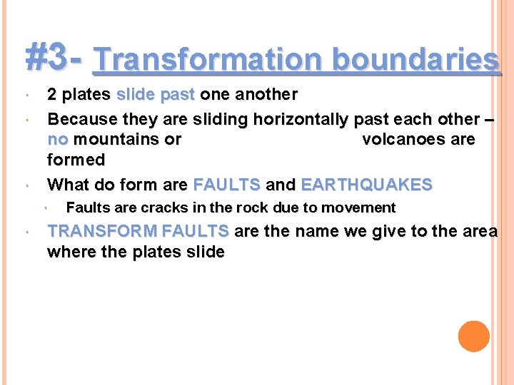 #3 - Transformation boundaries 2 plates slide past one another Because they are sliding