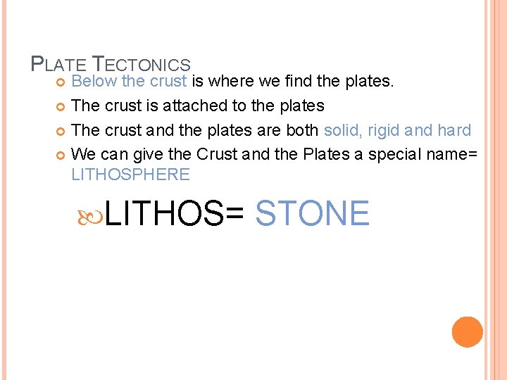 PLATE TECTONICS Below the crust is where we find the plates. The crust is