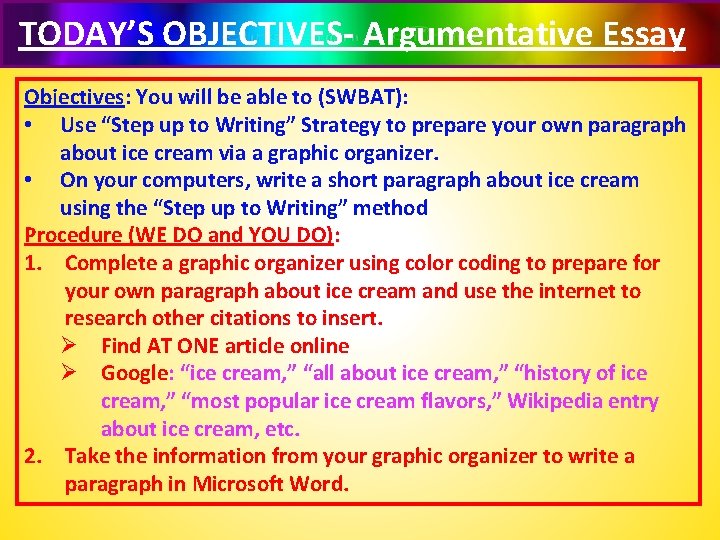 TODAY’S OBJECTIVES- Argumentative Essay Objectives: You will be able to (SWBAT): • Use “Step