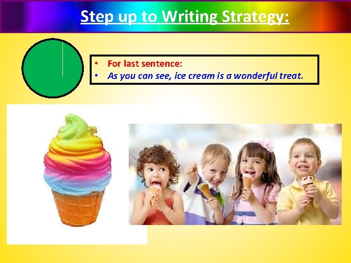 Step up to Writing Strategy: • For last sentence: • As you can see,