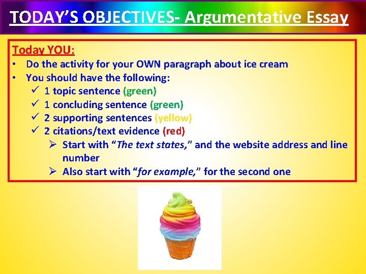 TODAY’S OBJECTIVES- Argumentative Essay Today YOU: • Do the activity for your OWN paragraph
