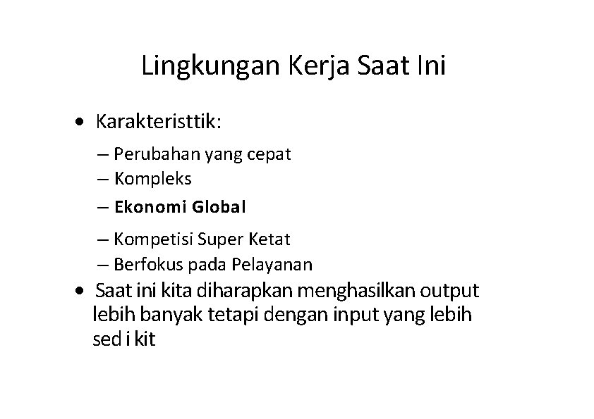 Lingkungan Kerja Saat Ini · Karakteristtik: – Perubahan yang cepat – Kompleks – Ekonomi