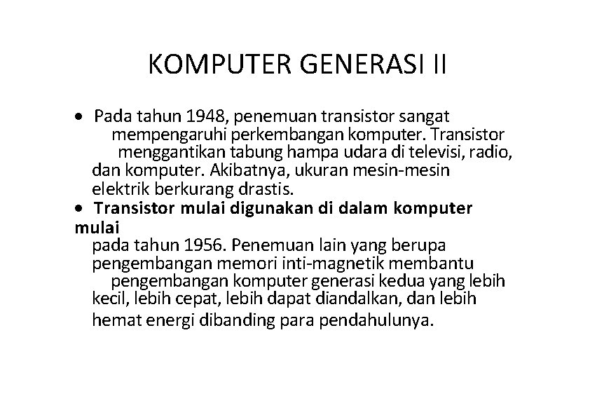 KOMPUTER GENERASI II · Pada tahun 1948, penemuan transistor sangat mempengaruhi perkembangan komputer. Transistor