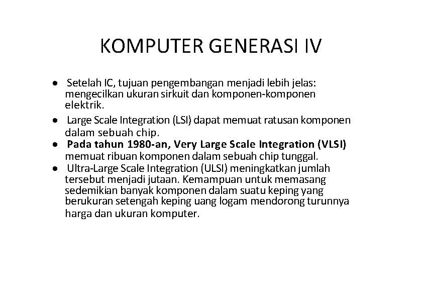 KOMPUTER GENERASI IV · Setelah IC, tujuan pengembangan menjadi lebih jelas: mengecilkan ukuran sirkuit