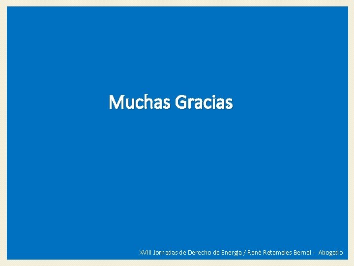 Muchas Gracias XVIII Jornadas de Derecho de Energía / René Retamales Bernal - Abogado