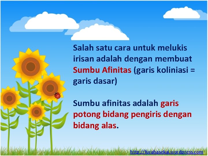 Salah satu cara untuk melukis irisan adalah dengan membuat Sumbu Afinitas (garis koliniasi =