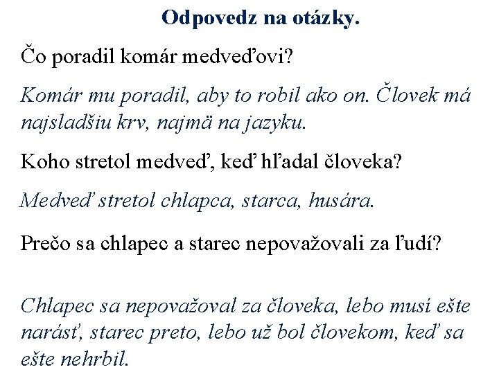 Odpovedz na otázky. Čo poradil komár medveďovi? Komár mu poradil, aby to robil ako