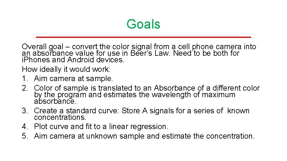 Goals Overall goal – convert the color signal from a cell phone camera into