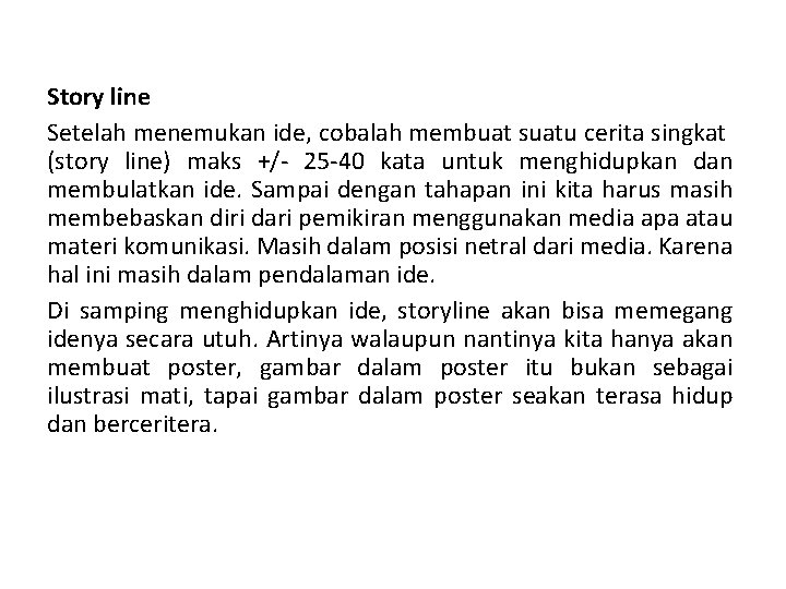 Story line Setelah menemukan ide, cobalah membuat suatu cerita singkat (story line) maks +/-