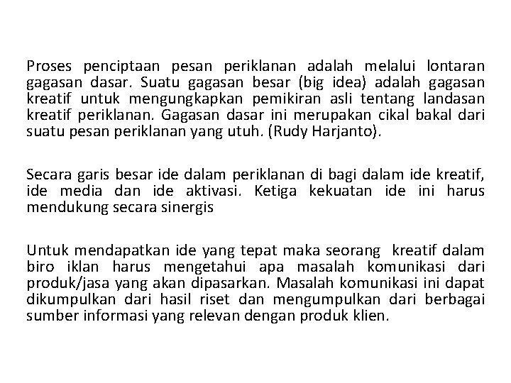 Proses penciptaan pesan periklanan adalah melalui lontaran gagasan dasar. Suatu gagasan besar (big idea)