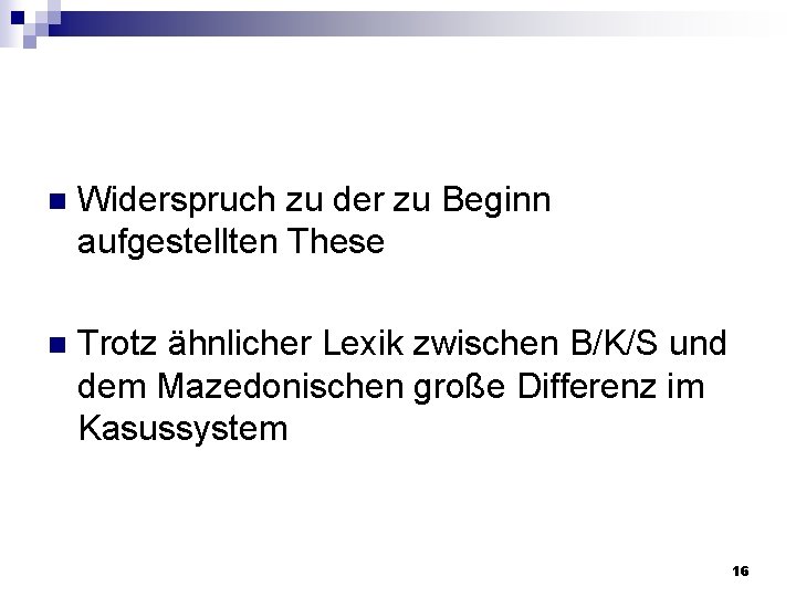 n Widerspruch zu der zu Beginn aufgestellten These n Trotz ähnlicher Lexik zwischen B/K/S