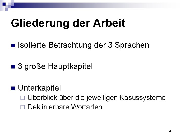 Gliederung der Arbeit n Isolierte Betrachtung der 3 Sprachen n 3 große Hauptkapitel n