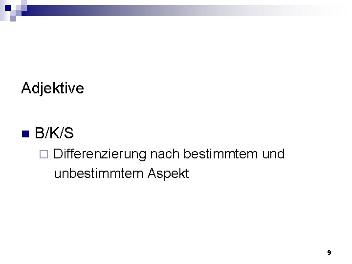 Adjektive n B/K/S ¨ Differenzierung nach bestimmtem und unbestimmtem Aspekt 9 