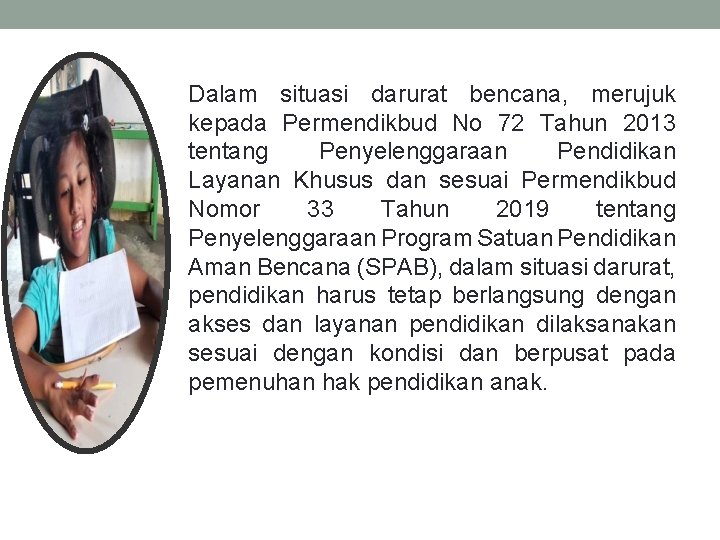 Dalam situasi darurat bencana, merujuk kepada Permendikbud No 72 Tahun 2013 tentang Penyelenggaraan Pendidikan