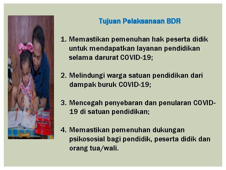 Tujuan Pelaksanaan BDR 1. Memastikan pemenuhan hak peserta didik untuk mendapatkan layanan pendidikan selama