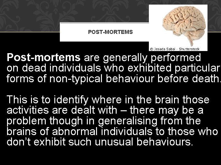 POST-MORTEMS Post-mortems are generally performed on dead individuals who exhibited particular forms of non-typical