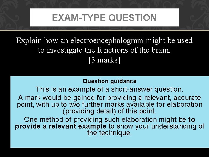 EXAM-TYPE QUESTION Explain how an electroencephalogram might be used to investigate the functions of