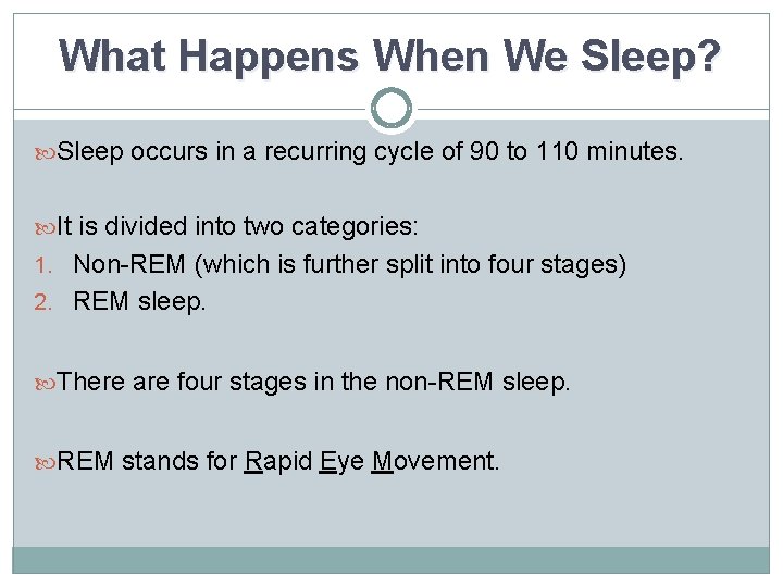 What Happens When We Sleep? Sleep occurs in a recurring cycle of 90 to