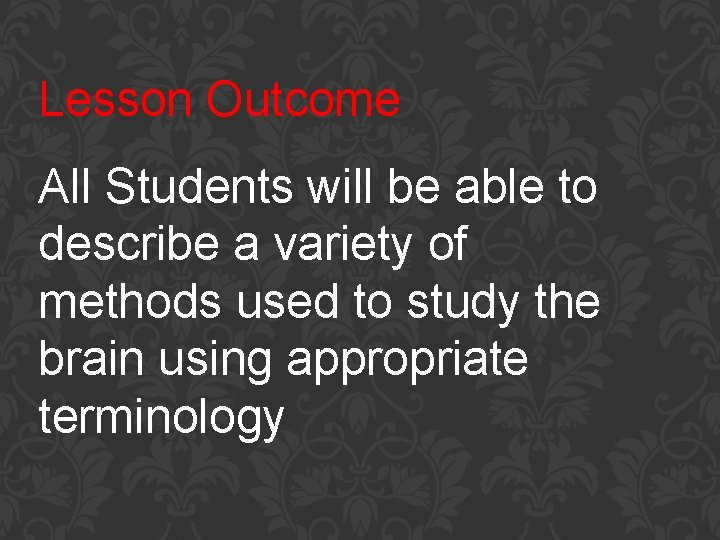 Lesson Outcome All Students will be able to describe a variety of methods used