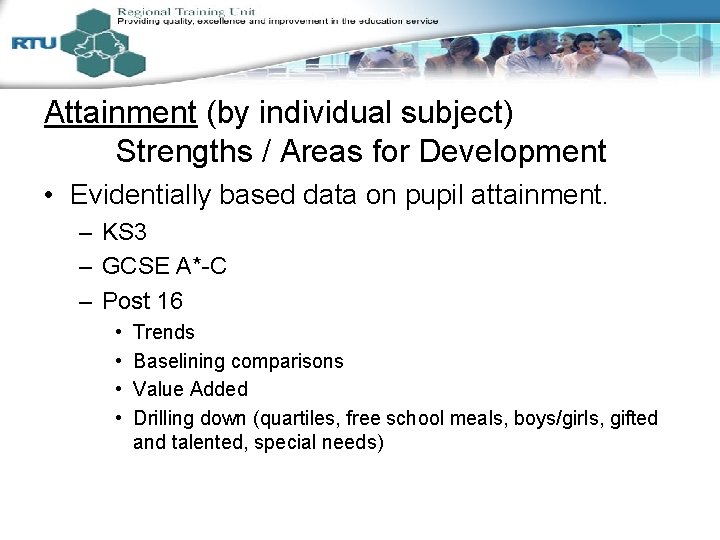 Attainment (by individual subject) Strengths / Areas for Development • Evidentially based data on