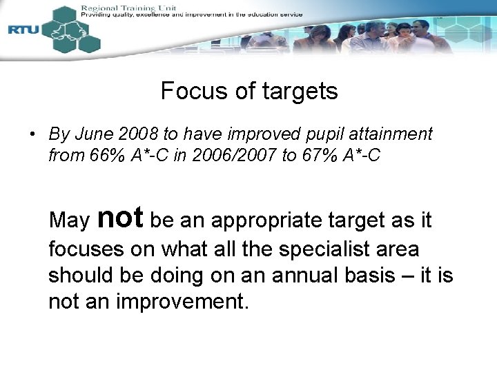 Focus of targets • By June 2008 to have improved pupil attainment from 66%