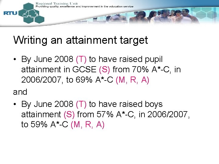 Writing an attainment target • By June 2008 (T) to have raised pupil attainment
