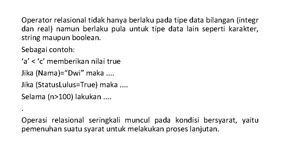 Operator relasional tidak hanya berlaku pada tipe data bilangan (integr dan real) namun berlaku