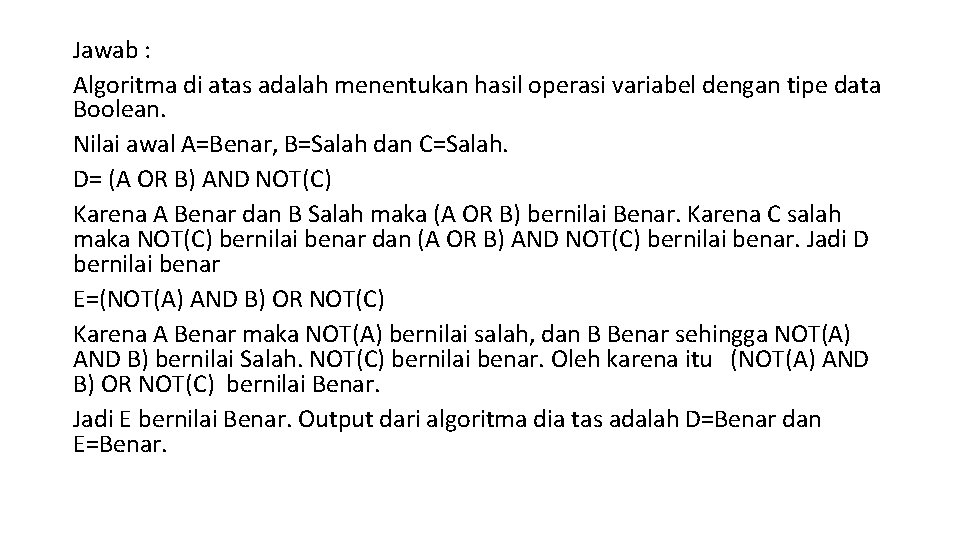 Jawab : Algoritma di atas adalah menentukan hasil operasi variabel dengan tipe data Boolean.