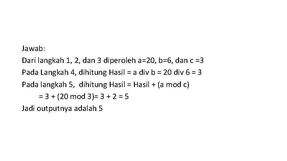 Jawab: Dari langkah 1, 2, dan 3 diperoleh a=20, b=6, dan c =3 Pada