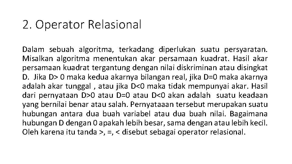 2. Operator Relasional Dalam sebuah algoritma, terkadang diperlukan suatu persyaratan. Misalkan algoritma menentukan akar