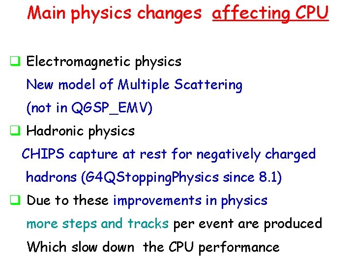 Main physics changes affecting CPU q Electromagnetic physics New model of Multiple Scattering (not