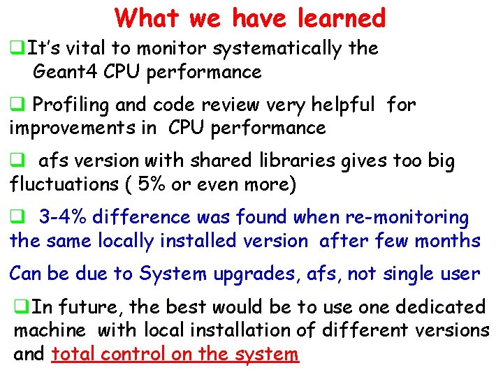 What we have learned q. It’s vital to monitor systematically the Geant 4 CPU