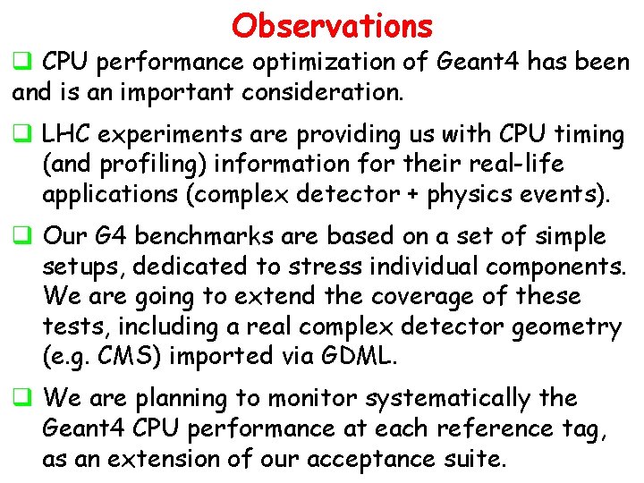 Observations q CPU performance optimization of Geant 4 has been and is an important