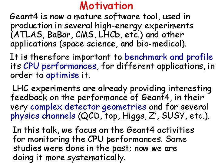 Motivation Geant 4 is now a mature software tool, used in production in several