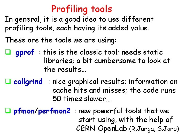 Profiling tools In general, it is a good idea to use different profiling tools,