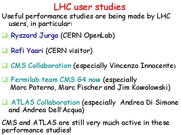 LHC user studies Useful performance studies are being made by LHC users, in particular: