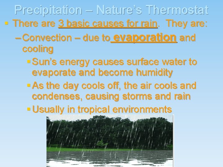 Precipitation – Nature’s Thermostat § There are 3 basic causes for rain. They are: