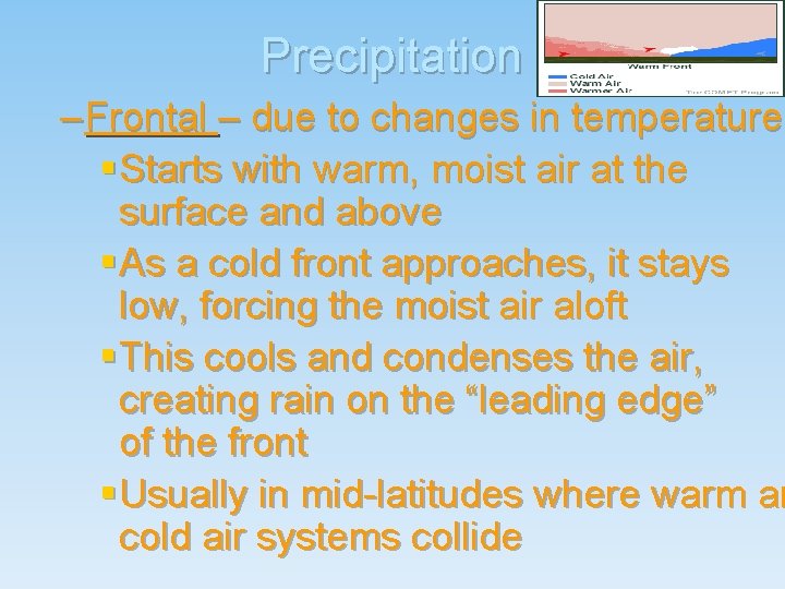 Precipitation – Frontal – due to changes in temperature § Starts with warm, moist