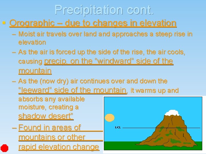 Precipitation cont. § Orographic – due to changes in elevation – Moist air travels