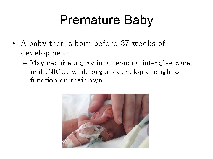 Premature Baby • A baby that is born before 37 weeks of development –