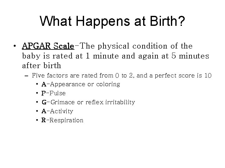 What Happens at Birth? • APGAR Scale-The physical condition of the baby is rated