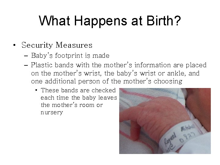 What Happens at Birth? • Security Measures – Baby’s footprint is made – Plastic