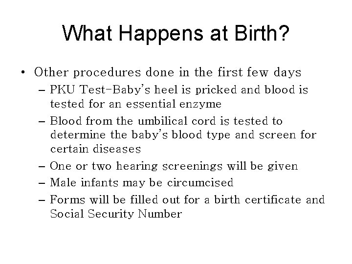 What Happens at Birth? • Other procedures done in the first few days –
