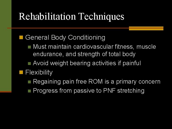 Rehabilitation Techniques n General Body Conditioning n Must maintain cardiovascular fitness, muscle endurance, and