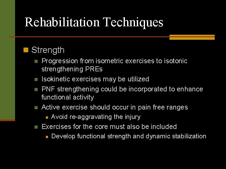 Rehabilitation Techniques n Strength n n n Progression from isometric exercises to isotonic strengthening