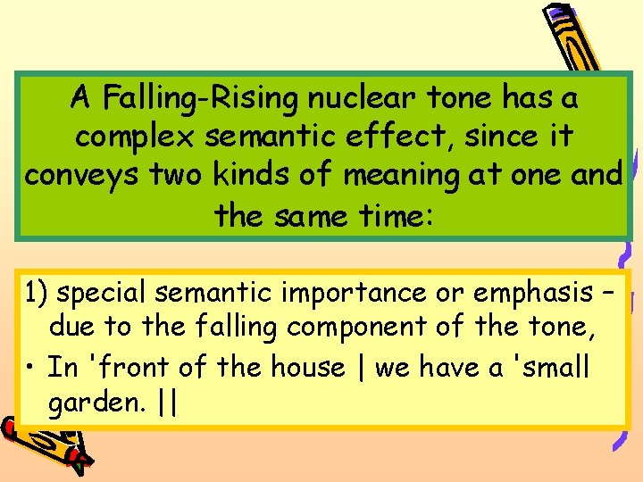 A Falling-Rising nuclear tone has a complex semantic effect, since it conveys two kinds