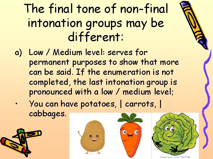 The final tone of non-final intonation groups may be different: a) Low / Medium