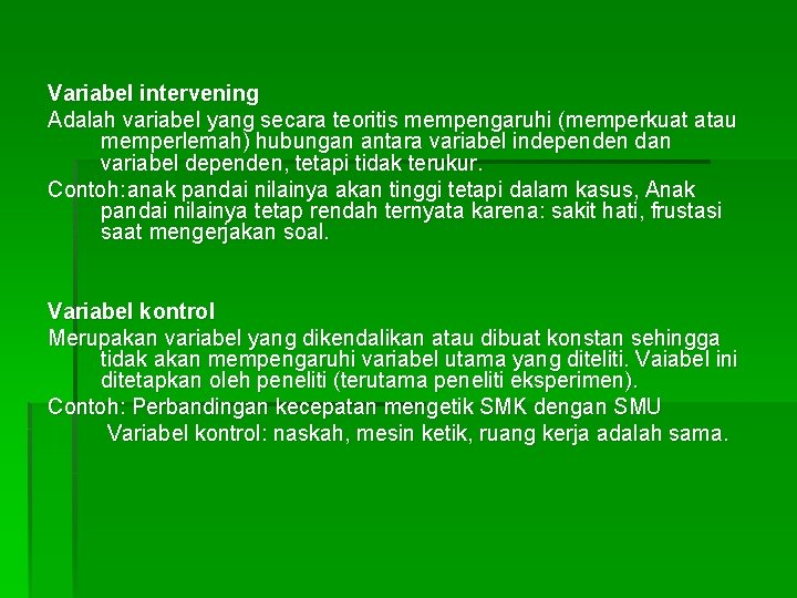 Variabel intervening Adalah variabel yang secara teoritis mempengaruhi (memperkuat atau memperlemah) hubungan antara variabel